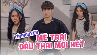 Tín Nguyễn mê trai đầu thai mới hết