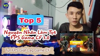 Top 5 Nguyên Nhân Tụt FPS Game CF Đột Kích 3.0!