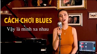 CÁCH CHƠI BLUES | VẬY LÀ MÌNH XA NHAU | HOÀ ÂM ỨNG DỤNG 3 - BÀI 1