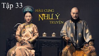 Hậu Cung Như Ý Truyện - Tập 33 | Lồng Tiếng