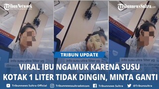 VIRAL Seorang Ibu Marah Karena Susu Kotak Ukuran 1 liter Tidak Dingin, Minta Ganti Rugi