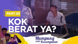 Kok Berat Ya | Mumpung Ada Kesempatan Part 2