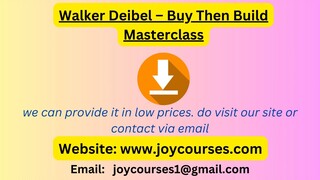 Walker Deibel – Buy Then Build Masterclass