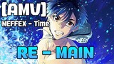 [AMV] RE - MAIN - NEFFEX - Time