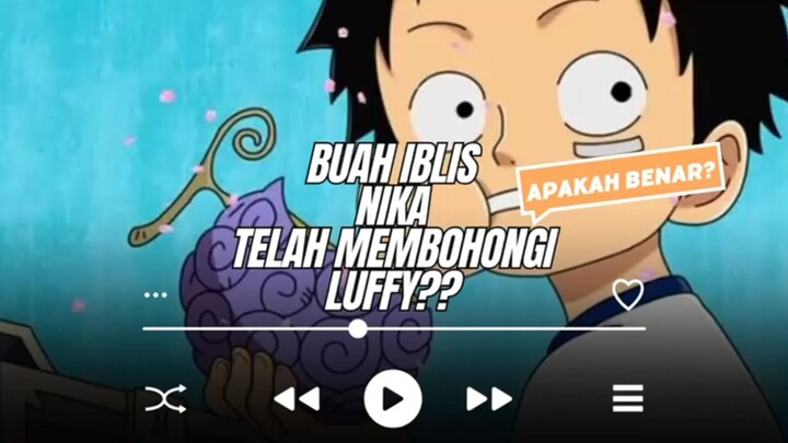 apakah benar?? buah iblis Nika telah membohongi Luffy??