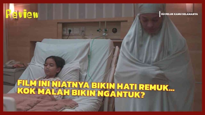 FILM INI MAKSANYA MINTA KITA NANGIS… TAPI MALAH BIKIN KESEL! (REVIEW KU PELUK KAMU SELAMANYA)