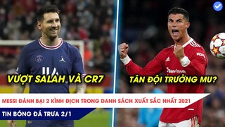 TIN BÓNG ĐÁ TRƯA 2/1| Messi vượt mặt 2 kình địch trong danh sách đội hình xuất sắc nhất 2021