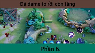 Đã dame to rồi còn tăng p6