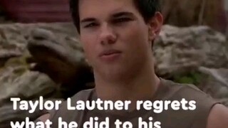 Taylor Lautner regrets
