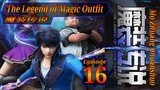 Eps 16 | The Legend of Magic Outfit [Mo Zhuang Chuanshuo] 魔装传说 Sub Indo