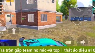 Trà trộn gặp team no mic và top1 thật ảo diệu phần 10