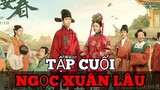 Ngọc Lâu Xuân Tập Cuối - Nội Dung và Đại Kết Cục