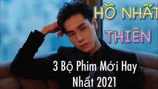 Hồ Nhất Thiên và 3 Bộ Phim Mới Đáng Xem Nhất 2021 Do Hồ Nhất Thiên Làm Nam Chính