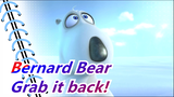 Bernard Bear|Can he Can you grab it back?