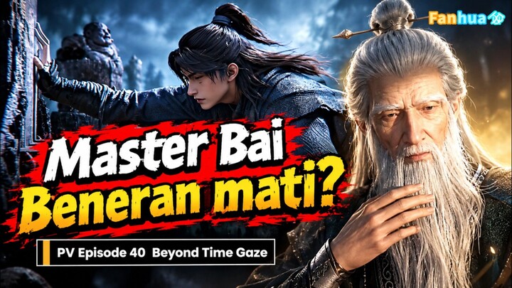 PV Eps 40《Beyond Time Gaze》Kematian sang Guru #masterbai #xuqing #beyondtimegaze