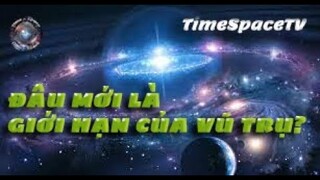 Giới hạn của vũ trụ - Vũ trụ vô tận 13 || TimeSpaceTV