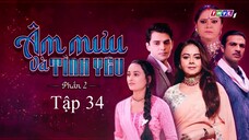 Âm Mưu Và Tình Yêu (Phần 2) - Tập 34 | Lồng Tiếng