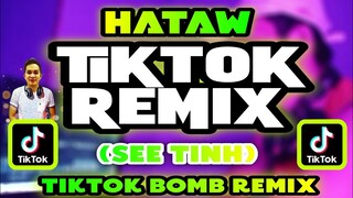 HATAW TIKTOK REMIX | SEE TINH | TIKTOK VIRAL DANCE 2022 BOMB REMIX