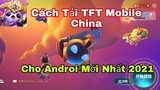 Cách Tải Game TFT Mobile China Cho Androi Mới Nhất 2021
