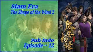 {Eps ~ 12} The Shape Of The Wind 2 Siam Era Sub Indo