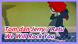 [Tom dan Jerry / Ratu]We Will Rock You