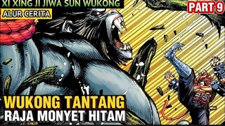 WUKONG TANTANG RAJA MONYET HITAM AKAJIRI | XI XING JI JIWA SUN WUKONG PART 9