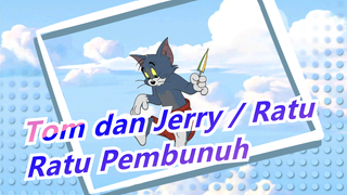 [Tom dan Jerry / Ratu] Ratu Pembunuh