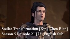 Stellar Transformation [Xing Chen Bian] Season 5 Episode 21 [73] English Sub