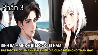 Review Manhua | Main Sinh Ra Đã Mồ Côi 18 Năm Nhưng Bất Ngờ Được Trở Thành Đệ Nhất Thiếu Gia Phần 3