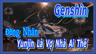 [Genshin, Đồng Nhân] Yunjin Là Vợ Nhà Ai Thế?