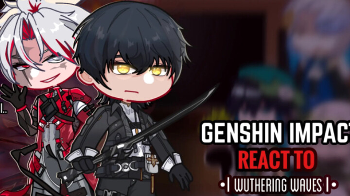 🧡✨ Genshin Impact React to Wuthering Waves || Gacha Club || Part 1/?