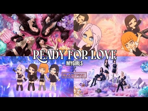 MYGIRLS, BLACKPINK (블랙핑크) - ‘Ready For Love’ GCMV | Comparison | Gacha Club