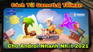 Hướng Dẫn Cách Nhanh Nhất Để Tải Game LQ TaiWan Cho Androi I Ngọc Bổng