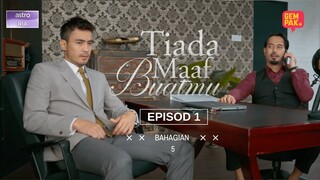 Tiada Maaf Buatmu - EP1 | Bahagian 5