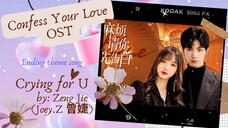 Crying for U (Ending theme song) by: Zeng Jie (Joey.Z 曾婕) - Confess Your Love OST