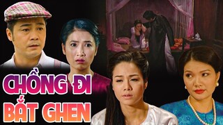 PHIM VIỆT NAM HAY 2022 | CHỒNG ĐI BẮT GHEN | Phim Tâm Lý Xã Hội Việt Nam SIÊU GÂY CẤN Mới Nhất 2022