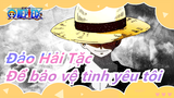 [Đảo Hải Tặc] Để bảo vệ tình yêu tôi