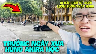 HÙNG AKIRA CHƠI LỚN XÔNG VÀO TRƯỜNG HỌC CŨ REVIEW VÀ CÁI KẾT, BỊ BÁC BẢO VỆ ĐUỔI RA LUÔN HUHU