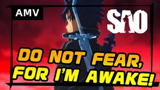 Do not fear, for I am awake. (SAO calm but epic)