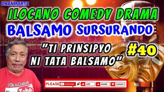 ILOCANO COMEDY DRAMA || TI PRINSIPYO NI TATA BALSAMO | BALSAMO SURSURANDO 40