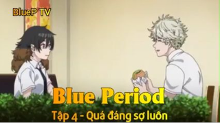 Blue Period Tập 4 - Quá đáng sợ luôn
