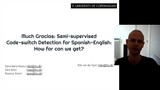 Much Gracias: Semi-supervised Code-switch Detection for Spanish-English: How far can we get? full