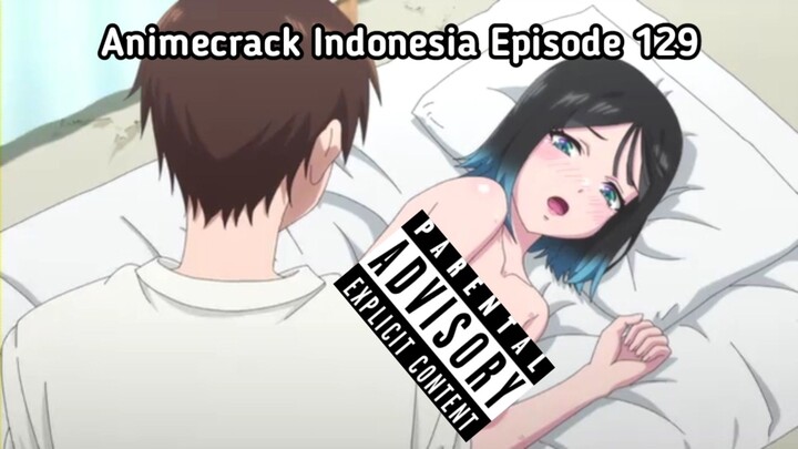 Animecrack Indonesia Episode 129 - Senikmat apa pijatnya hingga mendesah seperti itu