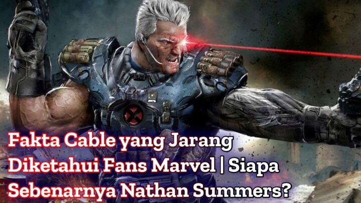Fakta Cable yang Jarang Diketahui Fans Marvel | Siapa Sebenarnya Nathan Summers?