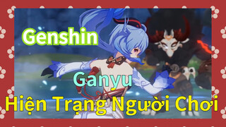 Ganyu Hiện Trạng Người Chơi