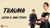 Trauma - Elsya ft. Aan Story (Lirik Lagu)
