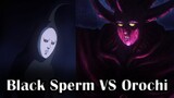 Black Sperm VS Orochi ? Siapa YAng Lebih Kuat ?
