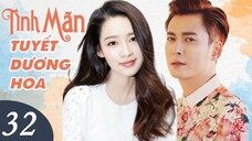 TÌNH MÃN TUYẾT DƯƠNG HOA - Tập 32