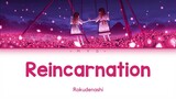 Reincarnation - Rokudenashi || (Lirik + Terjemahan)