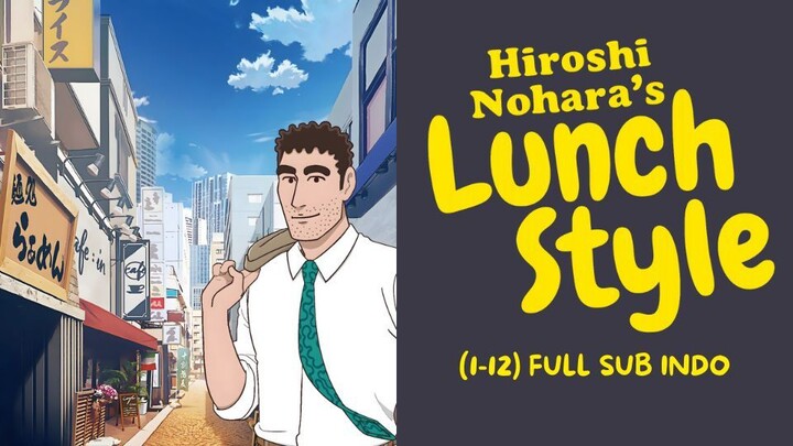 Nohara Hiroshi Hiru Meshi no Ryuugi (1-12) FULL Sub Indo